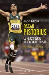 Oscar Pistorius. Le héros déchu de l Afrique du Sud
