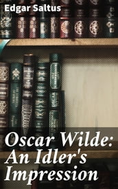 Oscar Wilde: An Idler s Impression