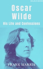 Oscar Wilde, His Life and Confessions