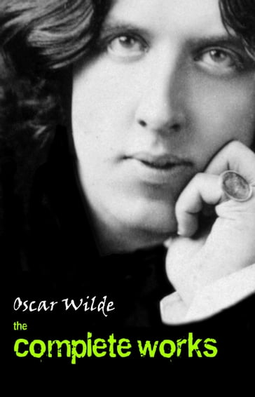 Oscar Wilde: The Complete Works - Wilde Oscar
