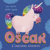 Oscar. L unicorno affamato. Ediz. a colori