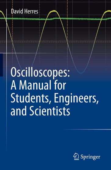 Oscilloscopes: A Manual for Students, Engineers, and Scientists - David Herres