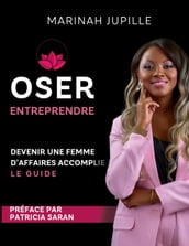 Oser Entreprendre,Devenir une Femme d Affaires Accomplie