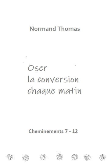 Oser la conversion chaque matin - Normand Thomas