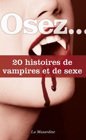 Osez 20 histoires de vampires et de sexe - Collectif