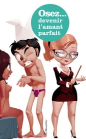 Osez les secrets d une experte du sexe pour devenir l amant parfait