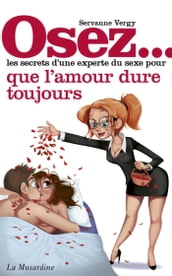 Osez les secrets d une experte du sexe pour l amour qui dure toujours