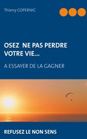 Osez ne pas perdre votre vie...