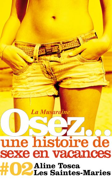 Osez une histoire de sexe en vacances : Les Saintes-Maries - Aline Tosca