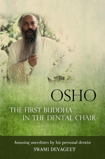 Osho The First Buddha in the Dental Chair - Swami Devageet