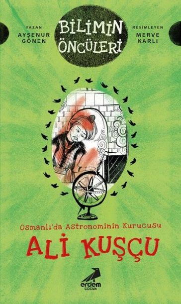 Osmanl'da Astronominin Kurucusu: Ali Kuçu-Bilimin Öncüleri - Ayenur Gonen