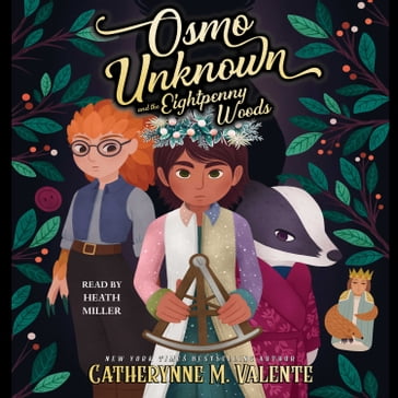 Osmo Unknown and the Eightpenny Woods - Catherynne M. Valente