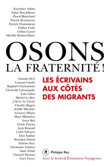 Osons la fraternité ! Les écrivains aux côtés des migrants - Collectif - Patrick Chamoiseau - Michel Le Bris