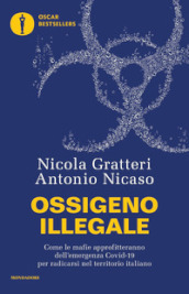 Ossigeno illegale. Come le mafie approfitteranno dell emergenza Covid-19 per radicarsi nel territorio italiano