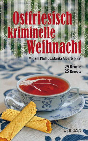 Ostfriesisch kriminelle Weihnacht: 25 Krimis und 25 Rezepte - Alexa Stein - Annegret Achner - Barbara Wendelken - Carmen Schmidt - Christiane Franke - Elise Andrese-Bunjes - Gesa Schwarze-Stahn - Gesine Reichstein - Helga Burster - Helga Henschel - Holger Wittschen - Jens-Ulrich Davids - Jurgen Alberts - Kai Engelke - Laura Muller-Henning - Manfred C. Schmid - Marlies Kalbhenn - Mirjam Phillips - Nina Schindler - Regine Kolpin - Reinhold Friedl - René Paul Niemann - Sonja Hostermann - Toby Martins - Ulrike Barow