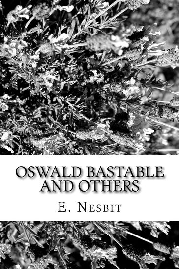 Oswald Bastable and Others - E. Nesbit