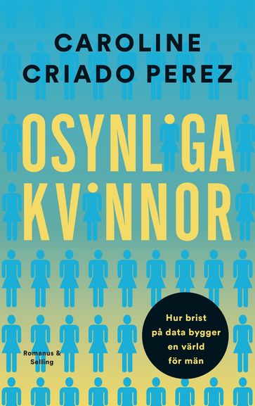 Osynliga kvinnor : hur brist pa data bygger en värld för män - Caroline Criado Perez - Sara R. Acedo