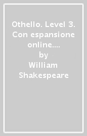 Othello. Level 3. Con espansione online. Con CD-Audio