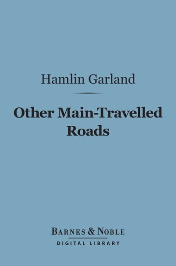 Other Main-Travelled Roads (Barnes & Noble Digital Library) - Hamlin Garland