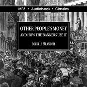 Other Peoples  Money and How The Bankers Use It