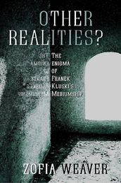 Other Realities?: The enigma of Franek Kluski s mediumship