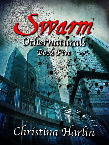 Othernaturals Book Five: Swarm - Christina Harlin