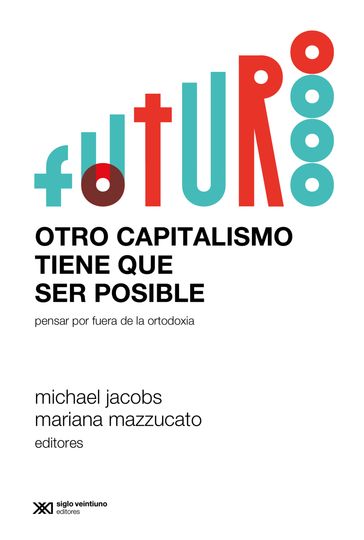 Otro capitalismo tiene que ser posible - Michael Jacobs - Mariana Mazzucato