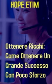 Ottenere Ricchi: Come Ottenere Un Grande Successo Con Poco Sforzo