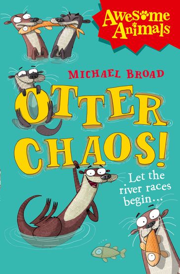 Otter Chaos! (Awesome Animals) - Michael Broad