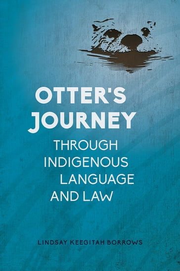 Otter's Journey through Indigenous Language and Law - Lindsay Keegitah Borrows