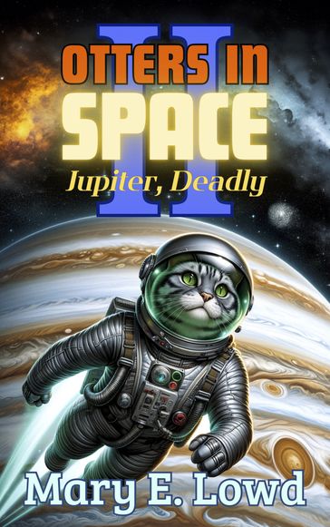 Otters In Space 2: Jupiter, Deadly - Mary E. Lowd