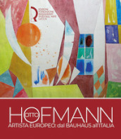 Otto Hofmann artista europeo: dal Bauhaus all Italia