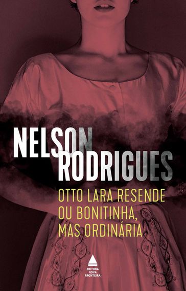 Otto Lara Resende ou Bonitinha, mas ordinária - Rodrigues Nelson