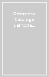 Ottocento. Catalogo dell arte italiana dell Ottocento. 39.