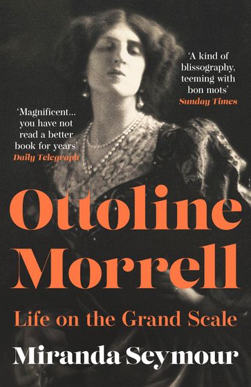 Ottoline Morrell: Life on the Grand Scale - Miranda Seymour