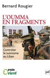 L Oumma en fragments. Contrôler le sunnisme au Liban