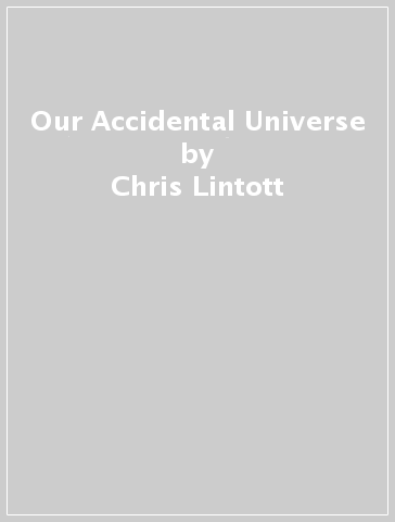 Our Accidental Universe - Chris Lintott