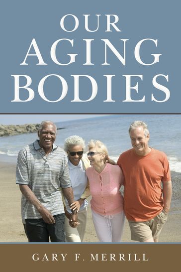 Our Aging Bodies - Gary F. Merrill