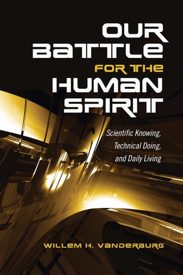 Our Battle for the Human Spirit - Willem H. Vanderburg
