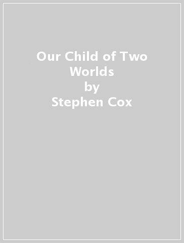 Our Child of Two Worlds - Stephen Cox
