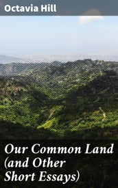 Our Common Land (and Other Short Essays)