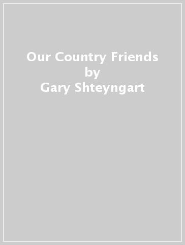 Our Country Friends - Gary Shteyngart