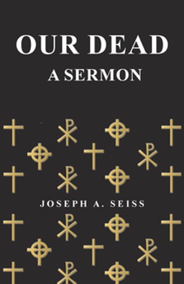 Our Dead - A Sermon - Joseph Augustus Seiss