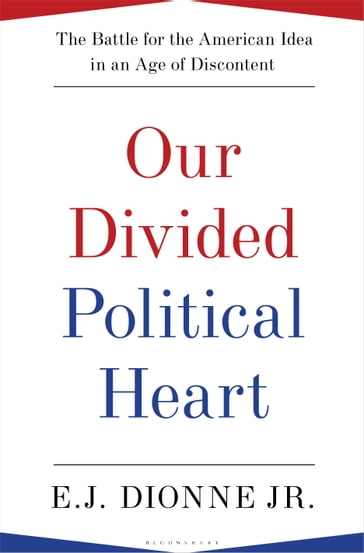 Our Divided Political Heart - E.J. Dionne Jr.