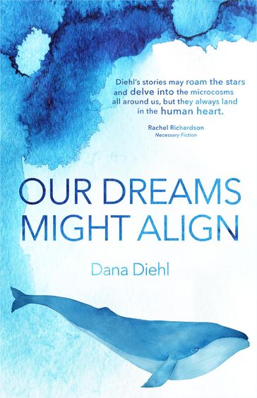 Our Dreams Might Align - Dana Diehl