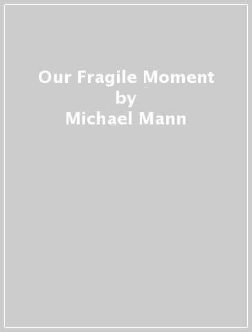 Our Fragile Moment - Michael Mann
