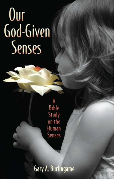 Our God-Given Senses - Gary A Burlingame