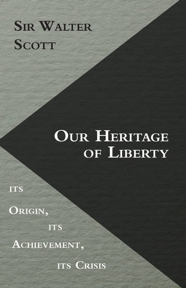 Our Heritage of Liberty - its Origin, its Achievement, its Crisis - Stephen Leacock
