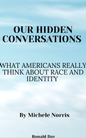 Our Hidden Conversations: What Americans Really Think About Race and Identity by Michele Norris