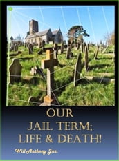 Our Jail Term; Life & Death